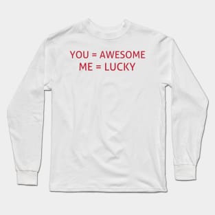 You =awesome and me = lucky Long Sleeve T-Shirt